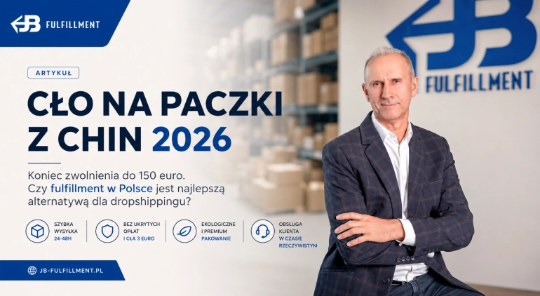 Cło na paczki z Chin 2026 – koniec zwolnienia do 150 euro. Czy fulfillment w Polsce stanie się najlepszą alternatywą dla dropshippingu?