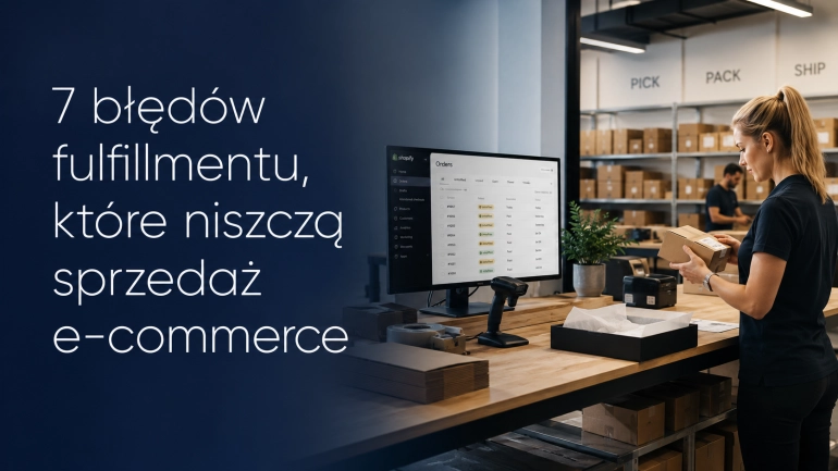 Dlaczego marki Shopify zmieniają operatorów fulfillmentowych? 7 błędów, które niszczą sprzedaż e-commerce